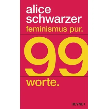 Feminismus pur. 99 Worte. - Schwarzer, Alice