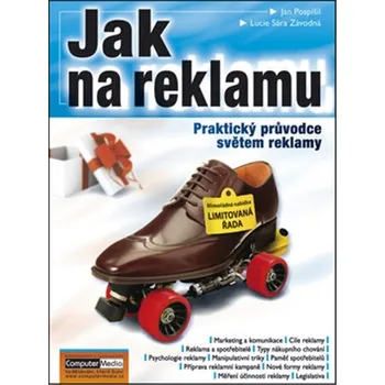 Jak na reklamu - Praktický průvodce světem reklamy - Pospíšil J., Závodná Lucie S.