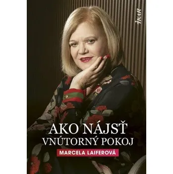 Ako nájsť vnútorný pokoj (slovensky) - Marcela Laiferová