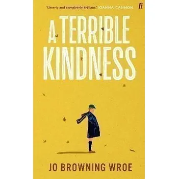 A Terrible Kindness - Browning Wroe Jo