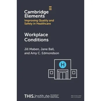 Workplace Conditions - Maben, Jill (University of Surrey); Ball, Jane (University of Southampton); Edmondson, Amy C. (Harvard Business School)