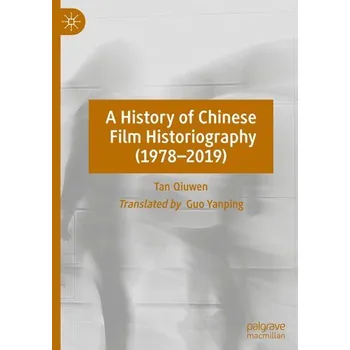 A History of Chinese Film Historiography (1978-2019) - Qiuwen, Tan