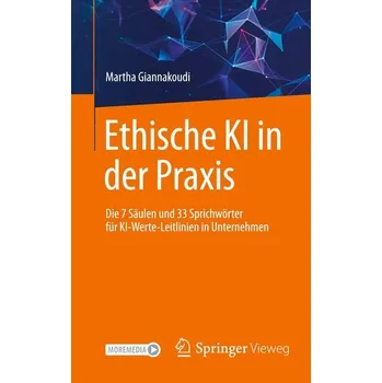Technika Ethische KI in der Praxis. Die 7 Säulen und 33 Sprichwörter für KI-Werte-Leitlinien in Unternehmen - Giannakoudi, Martha