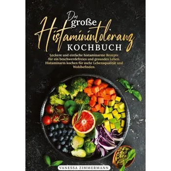 Das große Histaminintoleranz Kochbuch - Zimmermann, Vanessa [DE] (2024, Pevná, tredition)