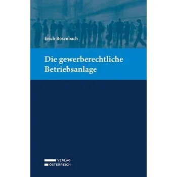 Die gewerberechtliche Betriebsanlage - Rosenbach, Erich