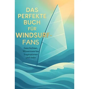 Příroda Das perfekte Buch für Windsurf-Fans - Hoffmann, Ben