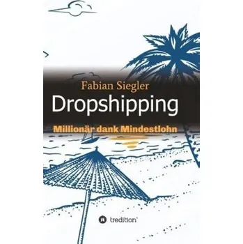 Technika Dropshipping - Siegler, Fabian [DE] (2018, Brožovaná, tredition)