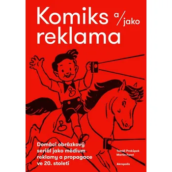 Komiks a/jako reklama - Domácí obrázkový seriál jako médium reklamy a propagace ve 20. století - Prokůpek Tomáš, Foret Martin