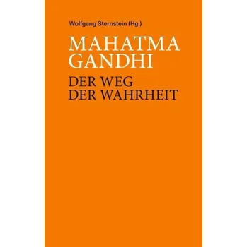 Mahatma Ghandi - Der Weg der Wahrheit - Sternstein, Wolfgang