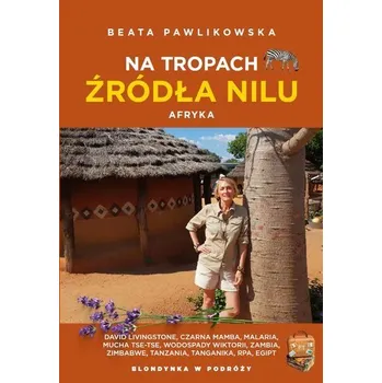 Literární cestopis Na tropach źródła Nilu. Afryka - Beata Pawlikowska