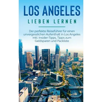 Literární cestopis Los Angeles lieben lernen: Der perfekte Reiseführer für einen unvergesslichen Aufenthalt in Los Angeles inkl. Insider-Tipps, Tip - Berghaus, Miriam