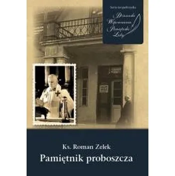 Literární biografie Ks. Roman Zelek. Pamiętnik proboszcza - Jerzy Gapys, ks. Tomasz Gocel