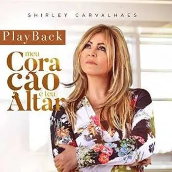 Hudba CD Shirley Carvalhaes: Meu Coração É Teu Altar (Playback) 2016