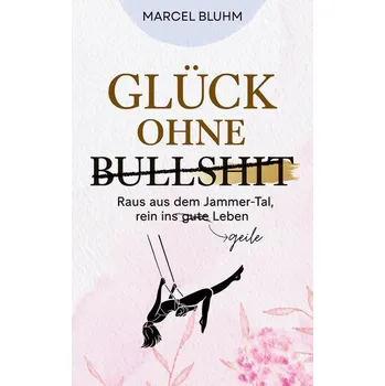 Glück ohne Bullshit - Bluhm, Marcel