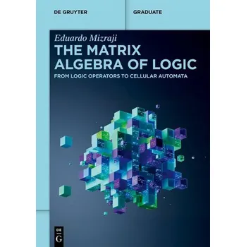 Kniha The Matrix Algebra of Logic - Mizraji, Eduardo