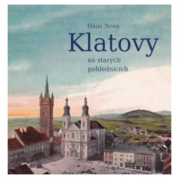 Klatovy na starých pohlednicích - Hana Nová