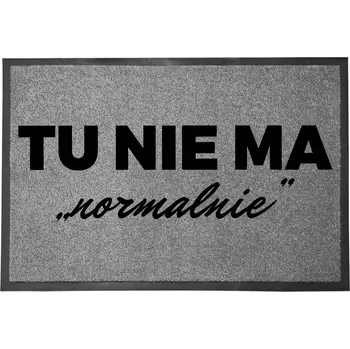 VCHODOVÁ ROHOŽKA ŠEDÁ 40X60 CM KE DVEŘÍM S HUMOREM "TADY NENÍ NORMÁLNĚ"