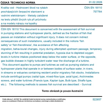 ČSN EN 18110 - Kvalita vod - Hodnocení škod na rybách procházejících čerpacími stanicemi a vodními elektrárnami - Metody založené na testu přežití živých ryb při průchodu a na modelu nárazu na lopatky - Tisk
