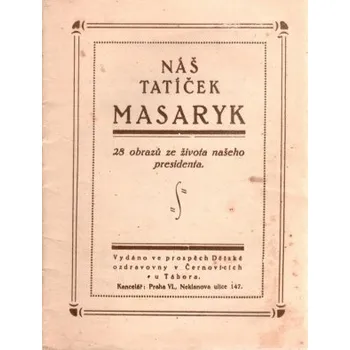 Literární biografie Gustav Jaroš-Gamma Náš tatíček Masaryk 28 obrazů ze života našeho presidenta Stav: Použité zboží, běžné opotřebení