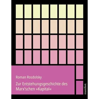 Zur Entstehungsgeschichte des Marx'schen 'Kapital' - Rosdolsky, Roman