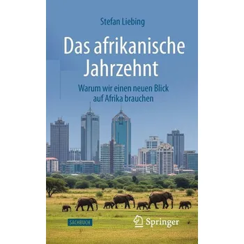 Das afrikanische Jahrzehnt - Liebing, Stefan