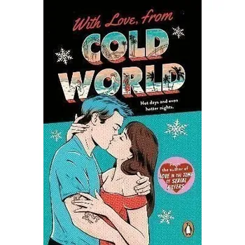 With Love, From Cold World: An addictive workplace romance from the bestselling author of Love in the Time of Serial Killers