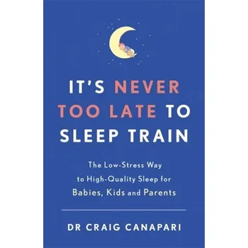 Kniha It's Never too Late to Sleep Train - Canapari, Craig