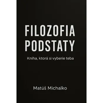 Osobní rozvoj Filozofia podstaty - Matúš Michalko