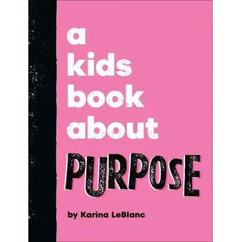 A Kids Book About Purpose - LeBlanc, Karina