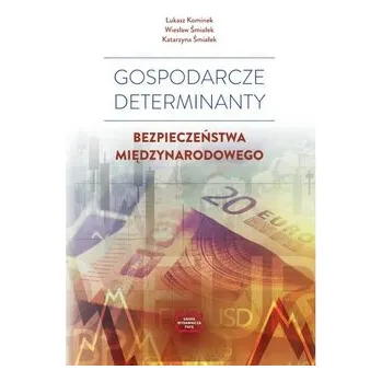 Gospodarcze determinanty bezpieczeństwa międzynarodowego - Śmiałek Wiesław, Kominek Łukasz