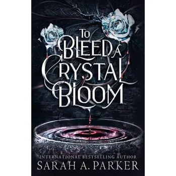 To Bleed a Crystal Bloom - Parker, Sarah [EN] (2025, Brožovaná, HarperCollins Publishers)
