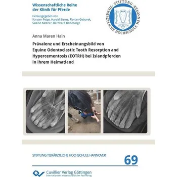 Prävalenz und Erscheinungsbild von Equine Odontoclastic Tooth Resorption and Hypercementosis (EOTRH) bei Islandpferden in ihrem - Hain, Anna Maren