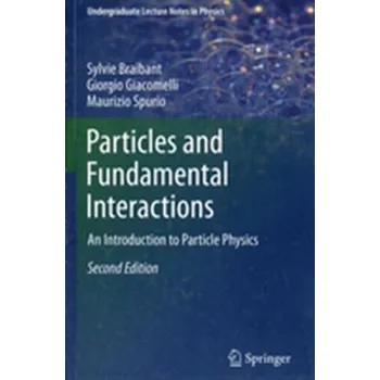 Particles and Fundamental Interactions - Braibant, Sylvie; Giacomelli, Giorgio; Spurio, Maurizio