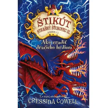 Ako zradiť dračieho hrdinu (Štikút Strašný Šťukovec III., 11) - Cressida Cowell