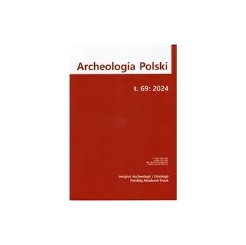 Časopis Archeologia Polski t. 69/2024 - praca zbiorowa
