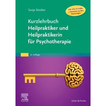 Kurzlehrbuch Heilpraktiker und Heilpraktikerin für Psychotherapie (Inkl. ICD-11-Codes + Hinweisen zu den Neuerungen) - Streiber, Sonja