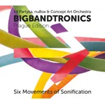 Six Movements Of Sonification - Bigbandtronics [CD]