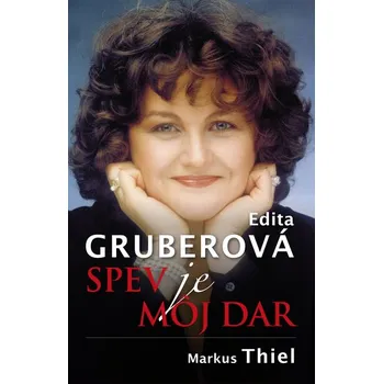 Edita Gruberová. Spev je môj dar - Thiel, Markus