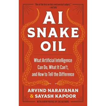 Technika AI Snake Oil - Narayanan, Arvind; Bonneau, Joseph; Felten, Edward W.; Miller, Andrew; Goldfeder, Steven [EN] (2025, Princeton Univers. Press)