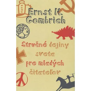 Stručné dejiny sveta pre mladých čitateľov - Ernst Hans Gombrich