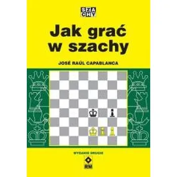 Jak grać w szachy w.2 - Jose Raul Capablanca