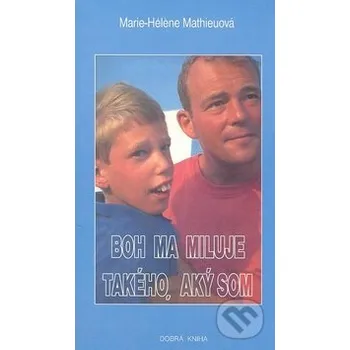 Kniha Boh ma miluje takého, aký som - Marie-Héléne Mathieuová Dobrá kniha