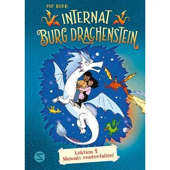 Internat Burg Drachenstein. Drachenreiten Lektion 1: Niemals runterfallen! - Bird, Pip