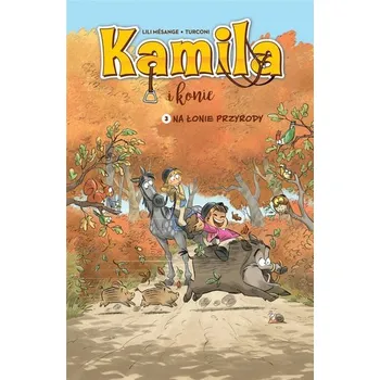 Kamila i Konie T.3 Na łonie przyrody w.2023 - Lili Msange, Stefano Turconi, Maria Mosiewicz