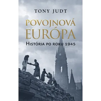 Povojnová Európa. História po roku 1945 - Tony Judt