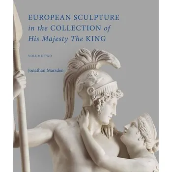 European Sculpture in the Collection of His Majesty The King - Marsden, Jonathan