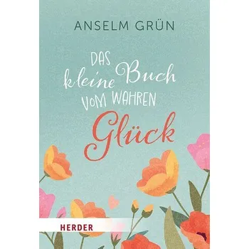Osobní rozvoj Das kleine Buch vom wahren Glück - Anselm Grün [DE] (2026, Brožovaná, Herder, Freiburg)
