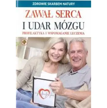 Zdrowie skarbem natury. Zawał serca i udar mózgu - praca zbiorowa
