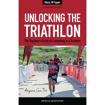 Unlocking the Triathlon - Topper, Hilary JM