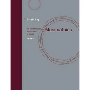 Populárně naučná literatura pro dospělé Musimathics - Loy, Gareth (President, Gareth, Inc., Gareth, Inc.) [EN] (2011, Brožovaná, MIT Press Ltd)